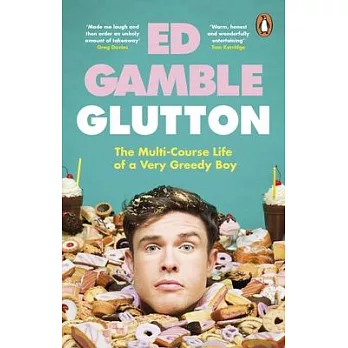 Glutton: The Multi-Course Life of a Very Greedy Boy