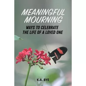 Meaningful Mourning: Ways to Celebrate the Life of a Loved One