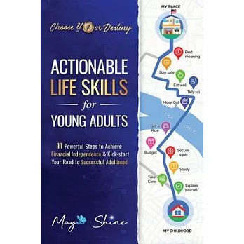 Actionable Life Skills for Young Adults: 11 Powerful Steps to Achieve Financial Independence and Kick-start Your Road to Successful Adulthood