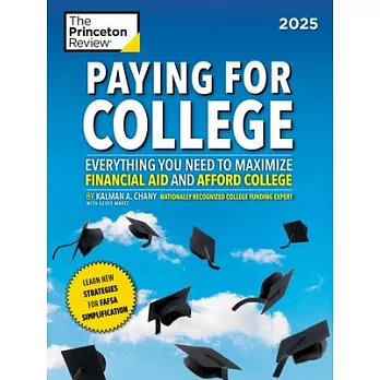 Paying for College, 2025: Everything You Need to Maximize Financial Aid and Afford College