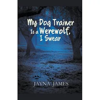 My Dog Trainer is a Werewolf, I Swear