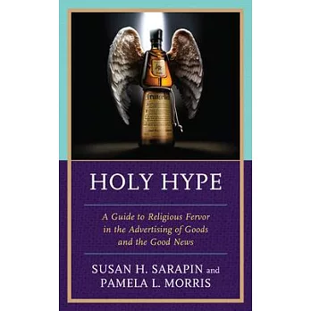 Holy Hype: A Guide to Religious Fervor in the Advertising of Goods and the Good News