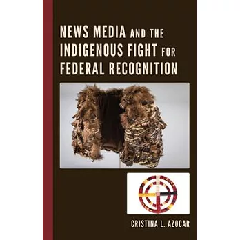 News Media and the Indigenous Fight for Federal Recognition