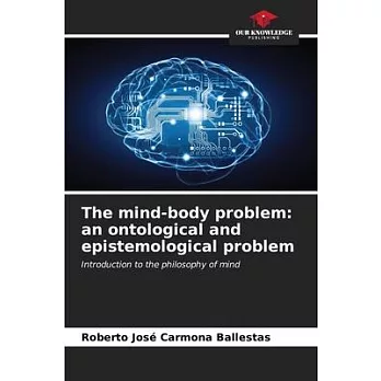 The mind-body problem: an ontological and epistemological problem