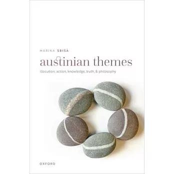 Austinian Themes: Illocution, Action, Knowledge, Truth, and Philosophy