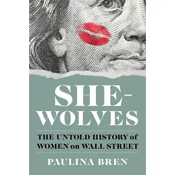 She-Wolves: The Untold History of Women on Wall Street