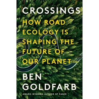 Crossings: How Road Ecology Is Shaping the Future of Our Planet