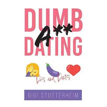 Dumbass Dating: Do’s and Don’ts