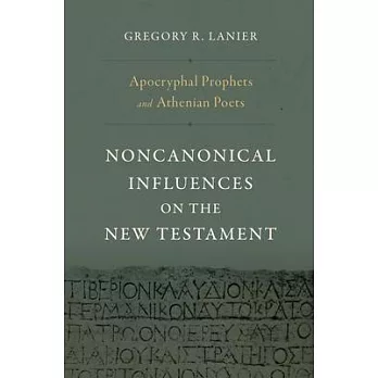 Apocryphal Prophets and Athenian Poets: Noncanonical Influences on the New Testament