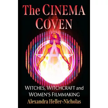 The Cinema Coven: Witches, Witchcraft and Women’s Filmmaking