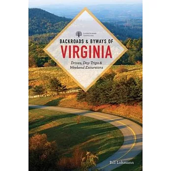 Backroads & Byways of Virginia: Drives, Day Trips, & Weekend Excursions