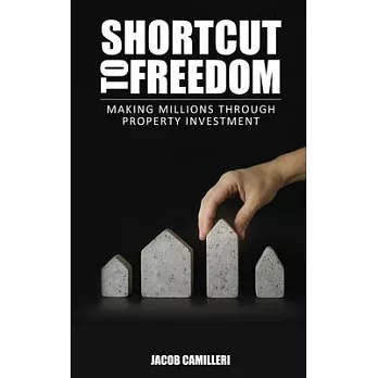 Shortcut to Freedom Freedom: Making Millions Through Property Investment