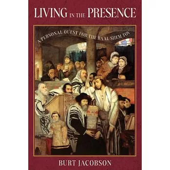 Living in the Presence: A Personal Quest for the Baal Shem Tov