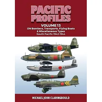 Pacific Profiles Volume 13: Ijn Bombers, Transports, Flying Boats & Miscellaneous Types South Pacific 1942-1944