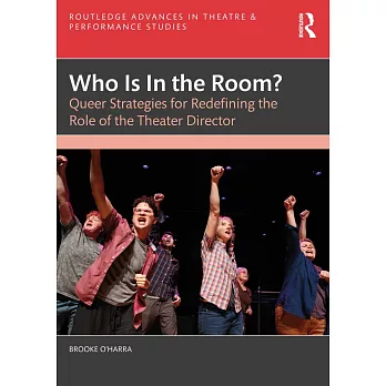 Who Is in the Room?: Queer Strategies for Redefining the Role of the Theater Director