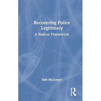 Recovering Police Legitimacy: A Radical Framework