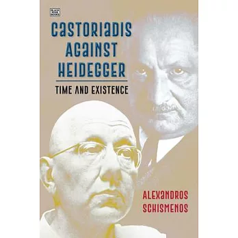 Castoriadis Against Heidegger: Time and Existence