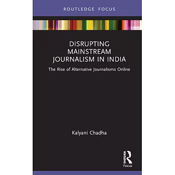 Disrupting Mainstream Journalism in India: The Rise of Alternative Journalisms Online