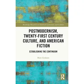 Postmodernism, Twenty-First Century Culture, and American Fiction: Establishing the Continuum