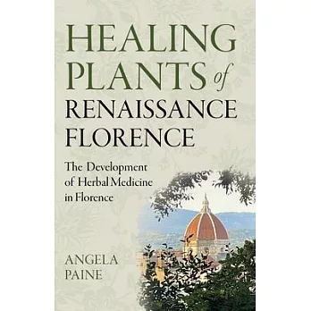 Healing Plants of Renaissance Florence: The Development of Herbal Medicine in Florence