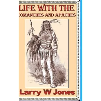 Life Among the Comanches and Apaches