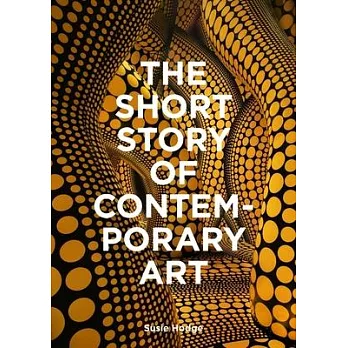 The Short Story of Contemporary Art: A Pocket Guide to Key Movements, Works, Themes & Techniques