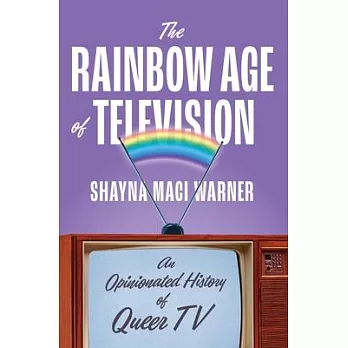 The Rainbow Age of Television: An Opinionated History of Queer TV