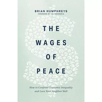 The Wages of Peace: How to Confront Economic Inequality and Love Your Neighbor Well