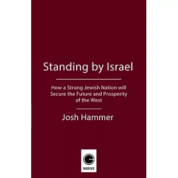 Standing by Israel: How a Strong Jewish Nation Will Secure the Future and Prosperity of the West