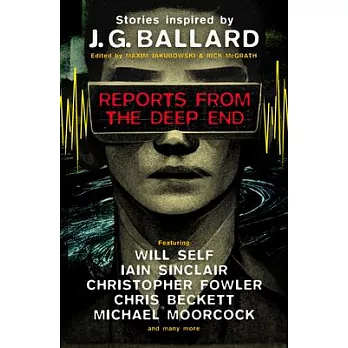 Reports from the Deep End: Stories Inspired by J. G. Ballard