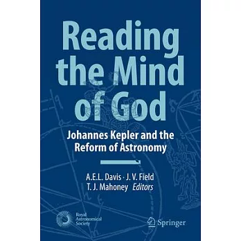 Reading the Mind of God: Johannes Kepler and the Reform of Astronomy