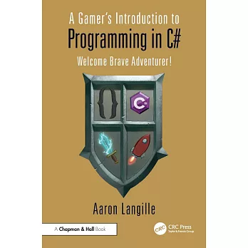 A Gamer’s Introduction to Programming in C#: Welcome Brave Adventurer!