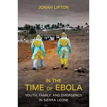 In the Time of Ebola: Youth, Family, and Emergency in Sierra Leone