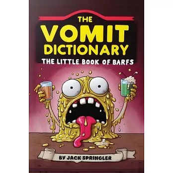 The Vomit Dictionary: Look it up when you puke it up! The Little Book of Barfs