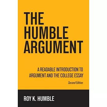 The Humble Argument: A Readable Introduction to Argument and the College Essay