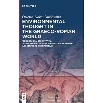 Environmental Thought in the Graeco-Roman World: ’Ecological’ Sensitivity, ’Sustainable’ Behaviour and ’Biodiversity’. a Historical Perspective