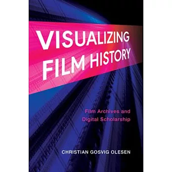 Visualizing Film History: Film Archives and Digital Scholarship