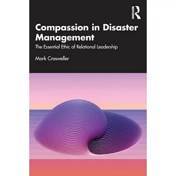 Compassion in Disaster Management: The Essential Ethic of Relational Leadership