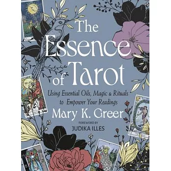 The Essence of Tarot: Using Essential Oils, Magic, and Rituals to Empower Your Readings