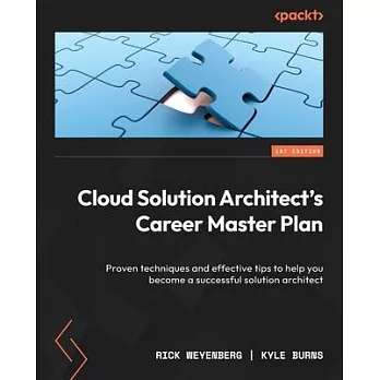 Cloud Solution Architect’s Career Master Plan: Proven techniques and effective tips to help you become a successful solution architect