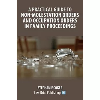 A Practical Guide to Non-Molestation Orders and Occupation Orders in Family Proceedings