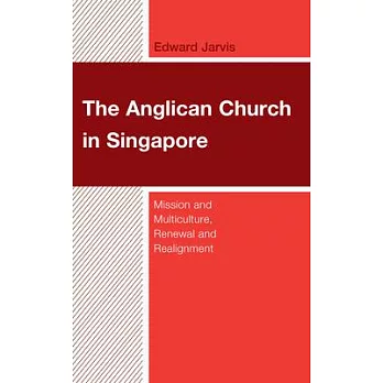 The Anglican Church in Singapore: Mission and Multiculture, Renewal and Realignment