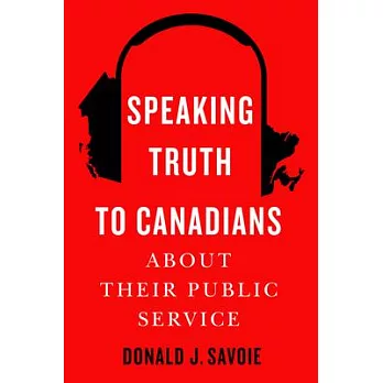 Speaking Truth to Canadians about Their Public Service