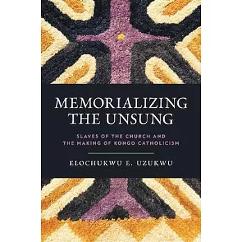 Memorializing the Unsung: Slaves of the Church and the Making of Kongo Catholicism