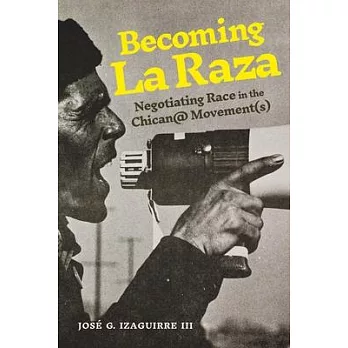 Becoming La Raza: Negotiating Race in the Chican@ Movement(s)