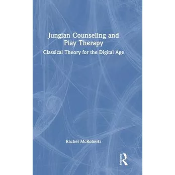 Jungian Counseling and Play Therapy: Classical Theory for the Digital Age