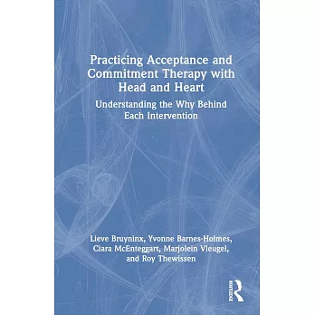 Practicing Acceptance and Commitment Therapy with Head and Heart: Understanding the Why Behind Each Intervention