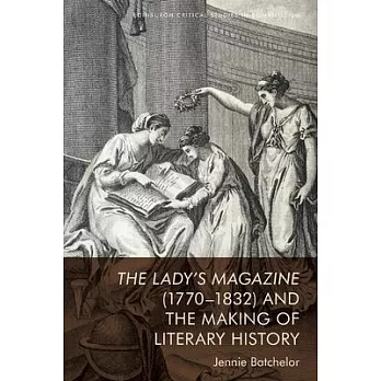 The Lady’s Magazine (1770-1832) and the Making of Literary History