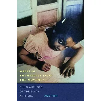 Writing Themselves Into the Movement: Child Authors of the Black Arts Movement