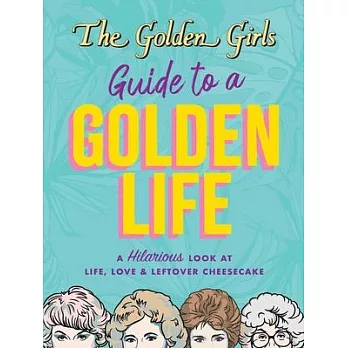 The Golden Girls Guide to a Golden Life